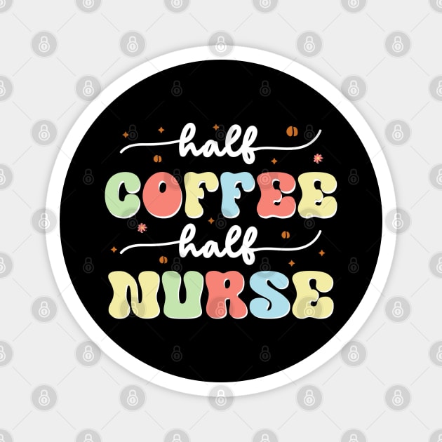 Half Coffee Half Nurse Magnet by The WYLD Tribe